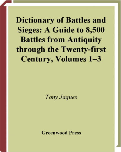Dictionary of Battles and Sieges: A Guide to 8,500 Battles from Antiquity through the Twenty-first Century  Three Volumes