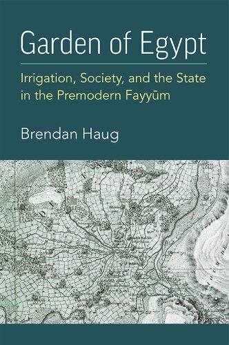 Garden of Egypt: Irrigation, Society, and the State in the Premodern Fayyūm