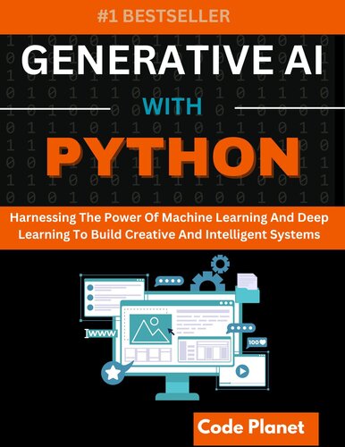 GENERATIVE AI WITH PYTHON: Harnessing The Power Of Machine Learning And Deep Learning To Build Creative And Intelligent Systems