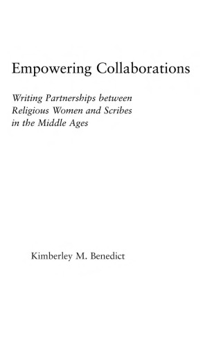 Writing Partnerships between Religious Women and Scribes in the Middle Ages (Studies in Medieval History and Culture, 27)