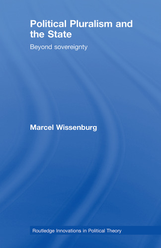 Political Pluralism and the State: Explorations in political theory beyond the nation-state (Routledge Innovators in Political Theory)