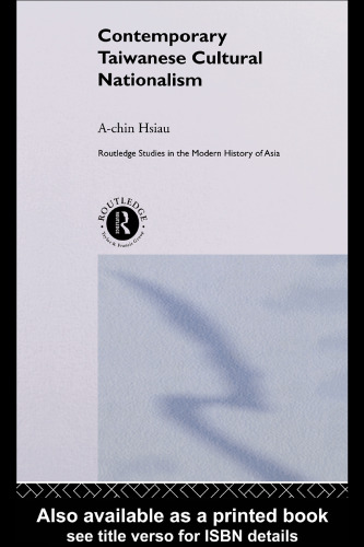 Contemporary Taiwanese Cultural Nationalism (Routledge Studies in the Modern History of Asia)