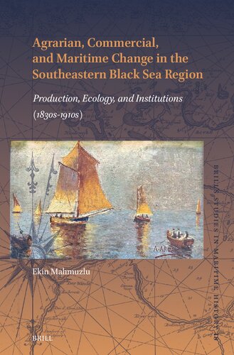 Agrarian, Commercial, and Maritime Change in the Southeastern Black Sea Region: Production, Ecology, and Institutions (1830s-1910s)