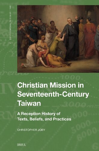 Christian Mission in Seventeenth-Century Taiwan: A Reception History of Texts, Beliefs, and Practices
