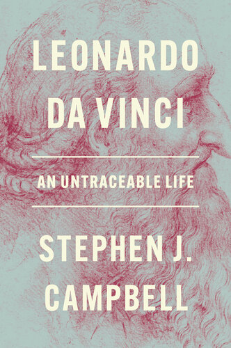 Leonardo da Vinci : The Anti-Biography