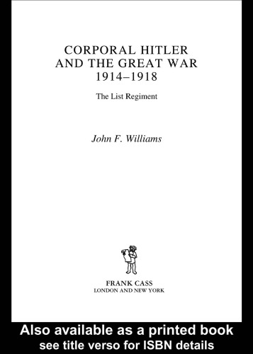 Corporal Hitler and the Great War 1914-1918: The List Regiment (Cass Military Studies)