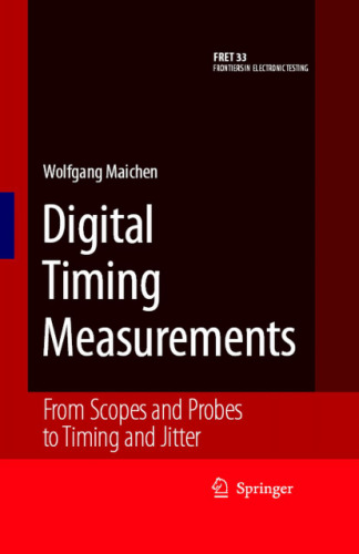 Digital Timing Measurements: From Scopes and Probes to Timing and Jitter (Frontiers in Electronic Testing)