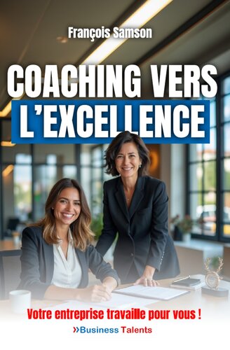Coaching vers l'Excellence: Votre entreprise travaille pour vous !