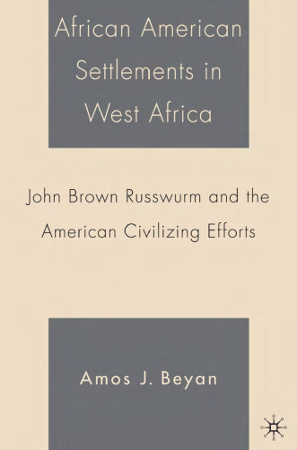 African American Settlements in West Africa: John Brown Russwurm and the American Civilizing Efforts