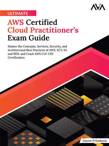 Ultimate AWS Certified Cloud Practitioner’s Exam Guide: Master the Concepts, Services, Security, and Architectural Best Practices of AWS, EC2, S3, and RDS, and Crack AWS CLF-C02 Certification