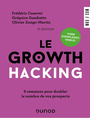 Le Growth Hacking - 3e éd.: 8 semaines pour doubler le nombre de vos prospects