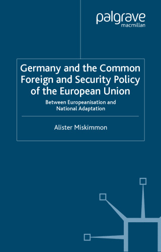 Germany and the Common Foreign and Security Policy of the European Union: Between Europeanisation and National Adaptation (New Perspectives in German Studies)