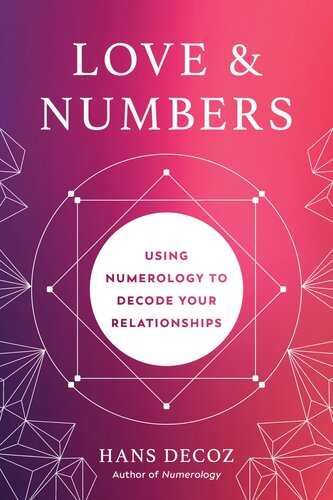 Love and Numbers : Using Numerology to Decode Your Relationships