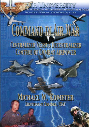 Command in Air War: Centralized Versus Decentralized Control of Combat Airpower