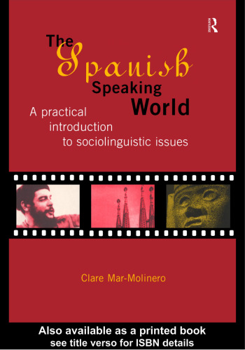 The Spanish-Speaking World: A Practical Introduction to Sociolinguistic Issues (Routledge Language in Society)