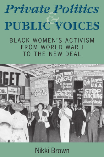 Private Politics And Public Voices: Black Women's Activism from World War I to the New Deal (Blacks in the Diaspora)