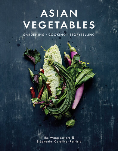 Asian Vegetables: Gardening. Cooking. Storytelling.