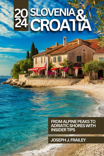 Slovenia and Croatia Travel Guide 2024: From Alpine Peaks to Adriatic Shores with Insider Tips