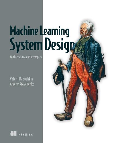 Machine Learning System Design: With end-to-end examples (Final Release)