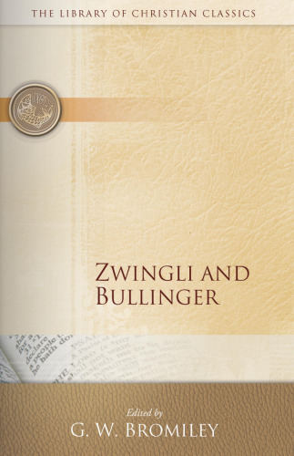 Zwingli and Bullinger (Library of Christian Classics)