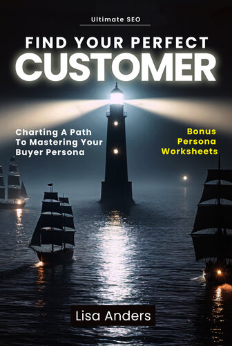 Find Your Perfect Customer: Charting A Path to Mastering Your Buyer Persona