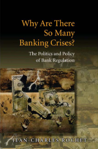 Why Are There So Many Banking Crises?: The Politics and Policy of Bank Regulation
