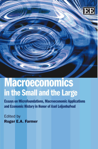 Macroeconomics in the Small and the Large: Essays on Microfoundations, Marcoeconomic Applications and Economic History in Honor of Axel Leijonhufvud