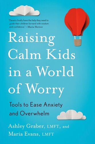Raising Calm Kids in a World of Worry : Tools to Ease Anxiety and Overwhelm