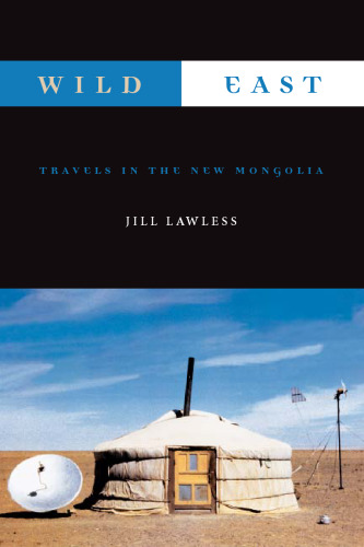 Wild East: Travels in the New Mongolia