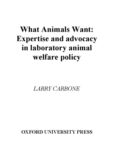 What Animals Want: Expertise and Advocacy in Laboratory Animal Welfare Policy