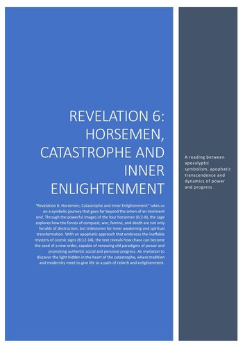 Revelation 6: Horsemen, Catastrophe and Inner Enlightenment A journey through apocalyptic symbolism, apophatic transcendence, and the dynamics of power and progress