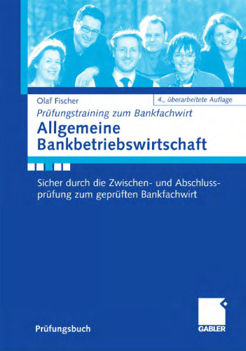 Allgemeine Bankbetriebswirtschaft: Sicher durch die Zwischen- und Abschlussprufung zum gepruften Bankfachwirt. Prufungstraining zum Bankfachwirt. 4. Auflage (Prufungsbuch)
