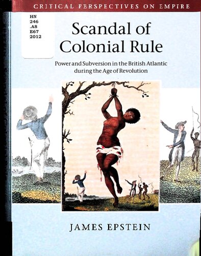 Scandal of colonial rule: power and subversion in the British Atlantic during the age of revolution /