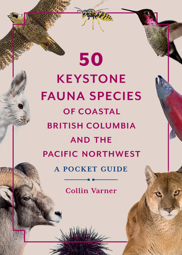 50 Keystone Fauna Species of Coastal British Columbia and the Pacific Northwest : A Pocket Guide