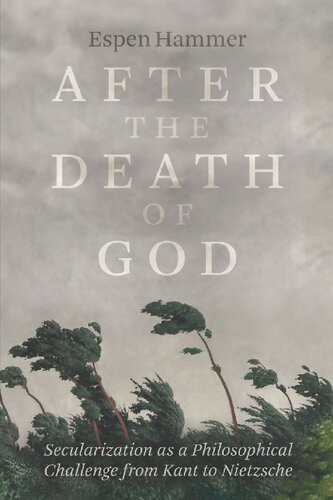After the Death of God: Secularization as a Philosophical Challenge from Kant to Nietzsche
