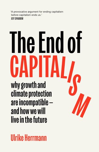 The End of Capitalism: why growth and climate protection are incompatible -- and how we will live in the future