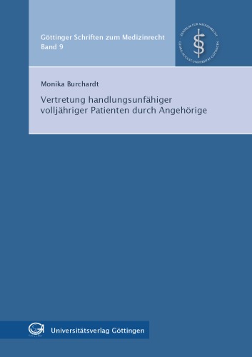 Vertretung handlungsunfahiger volljahriger Patienten durch Angehorige. Gottinger Schriften zum Medizinrecht Band 9