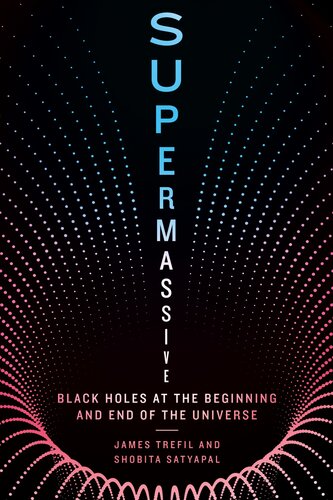 Supermassive : Black Holes at the Beginning and End of the Universe