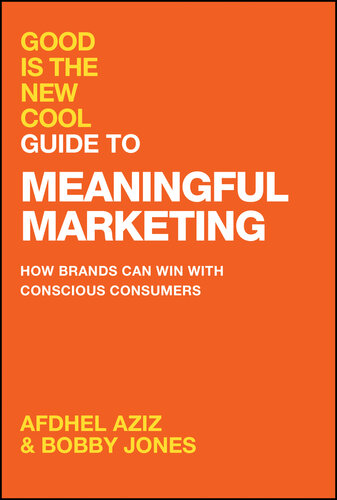 Good Is the New Cool Guide to Meaningful Marketing : How Brands Can Win with Conscious Consumerss