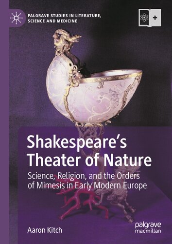 Shakespeare’s Theater of Nature: Science, Religion, and the Orders of Mimesis in Early Modern Europe