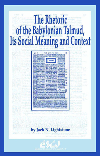The Rhetoric of the Babylonian Talmud, Its Social Meaning and Context (Studies in Christianity and Judaism 6)