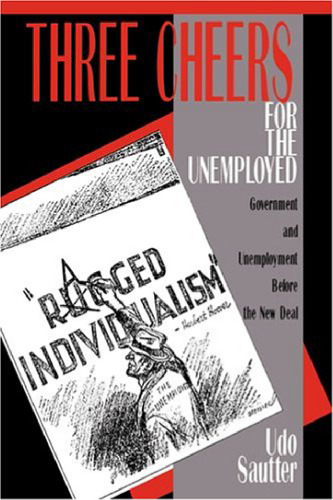 Three Cheers for the Unemployed: Government and Unemployment before the New Deal