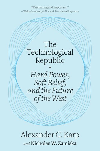 The Technological Republic : Hard Power, Soft Belief, and the Future of the West