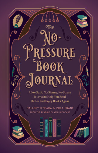 The No-Pressure Book Journal : A No-Guilt, No-Shame, No-Stress Journal to Help You Read Better and Enjoy Books Again