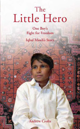 The Little Hero-One Boy's Fight for Freedom: Iqbal Masih's Story
