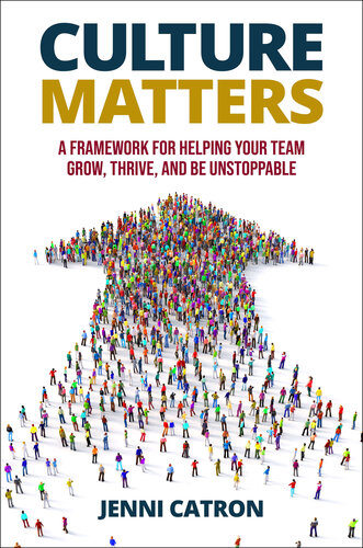 Culture Matters : A Framework for Helping Your Team Grow, Thrive, and Be Unstoppable