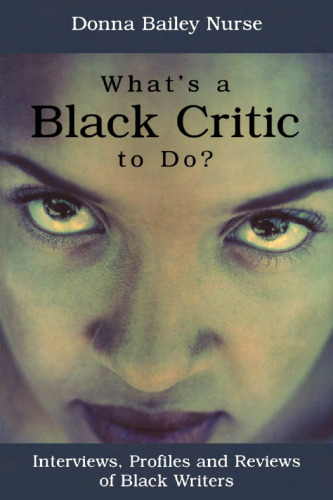 What's a Black Critic To Do?: Interviews, Profiles and Reviews of Black Writers