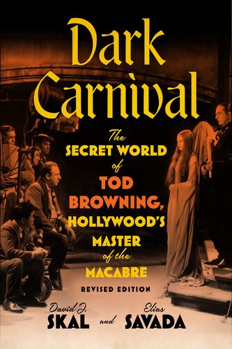 Dark Carnival : The Secret World of Tod Browning, Hollywood’s Master of the Macabre