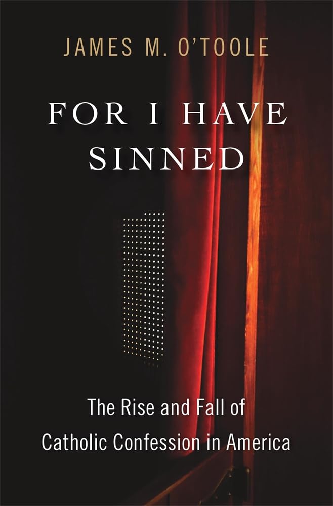 For I Have Sinned: The Rise and Fall of Catholic Confession in America