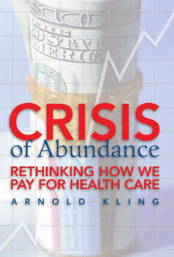 Crisis of Abundance: Rethinking How We Pay for Health Care
